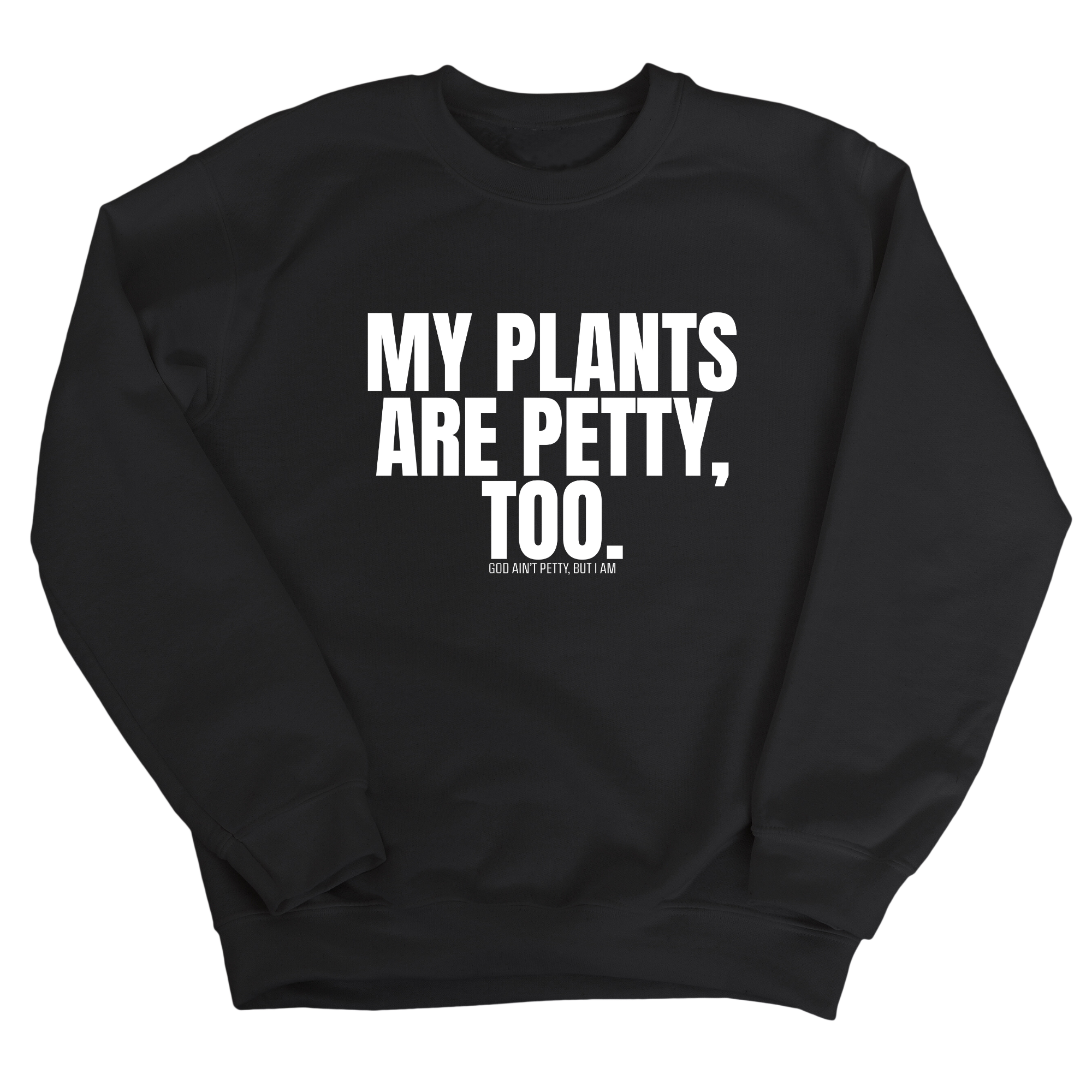 My Plants are Petty too Unisex Sweatshirt-Sweatshirt-The Original God Ain't Petty But I Am