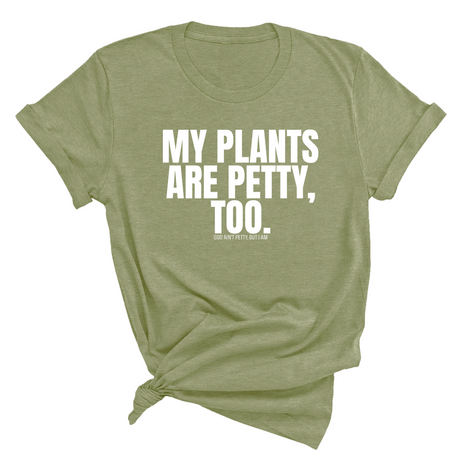 My Plants are Petty too Unisex Tee-T-Shirt-The Original God Ain't Petty But I Am