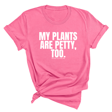 My Plants are Petty too Unisex Tee-T-Shirt-The Original God Ain't Petty But I Am