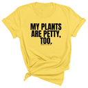 My Plants are Petty too Unisex Tee-T-Shirt-The Original God Ain't Petty But I Am