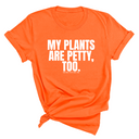 My Plants are Petty too Unisex Tee-T-Shirt-The Original God Ain't Petty But I Am