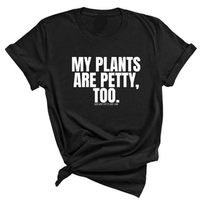 My Plants are Petty too Unisex Tee-T-Shirt-The Original God Ain't Petty But I Am