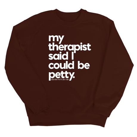 My Therapist said I could be Petty Unisex Sweatshirt-Sweatshirt-The Original God Ain't Petty But I Am