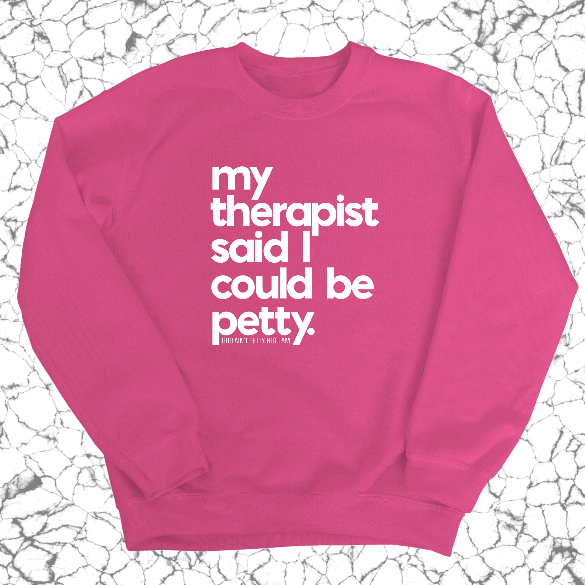 My Therapist said I could be Petty Unisex Sweatshirt-Sweatshirt-The Original God Ain't Petty But I Am