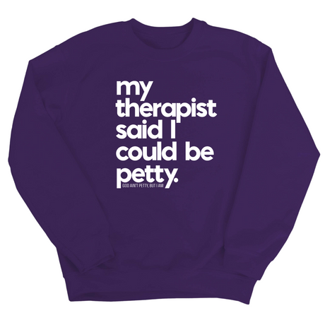 My Therapist said I could be Petty Unisex Sweatshirt-Sweatshirt-The Original God Ain't Petty But I Am