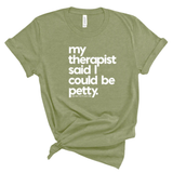 My Therapist said I could be Petty Unisex Tee-T-Shirt-The Original God Ain't Petty But I Am