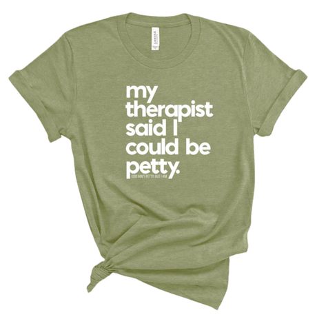 My Therapist said I could be Petty Unisex Tee-T-Shirt-The Original God Ain't Petty But I Am