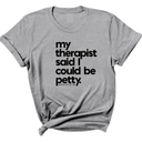 My Therapist said I could be Petty Unisex Tee-T-Shirt-The Original God Ain't Petty But I Am