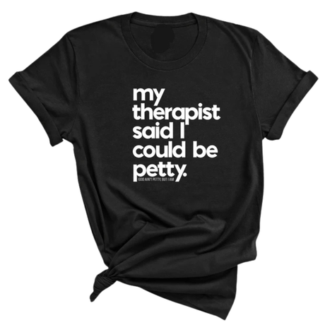 My Therapist said I could be Petty Unisex Tee-T-Shirt-The Original God Ain't Petty But I Am