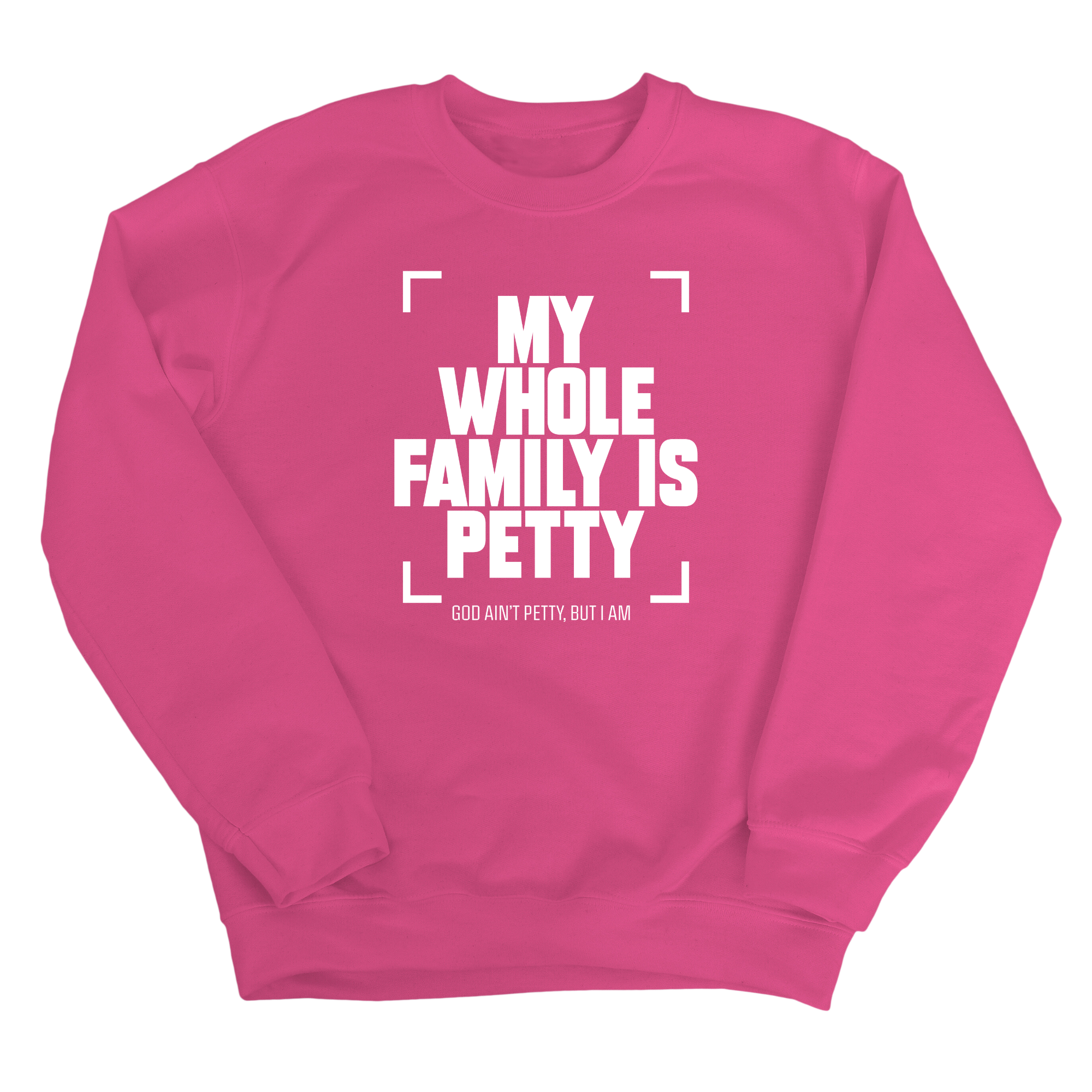 My Whole Family is Petty Unisex Sweatshirt-Sweatshirt-The Original God Ain't Petty But I Am