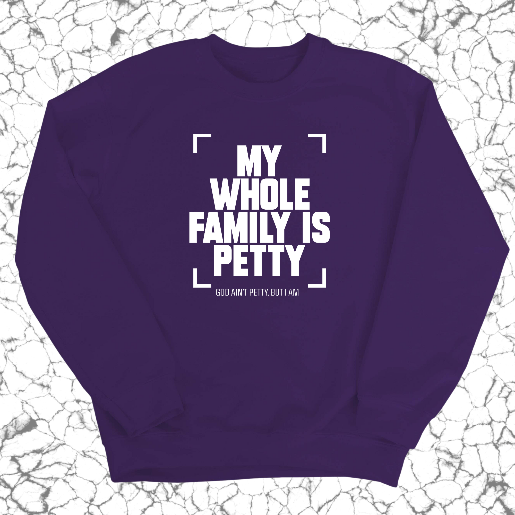 My Whole Family is Petty Unisex Sweatshirt-Sweatshirt-The Original God Ain't Petty But I Am
