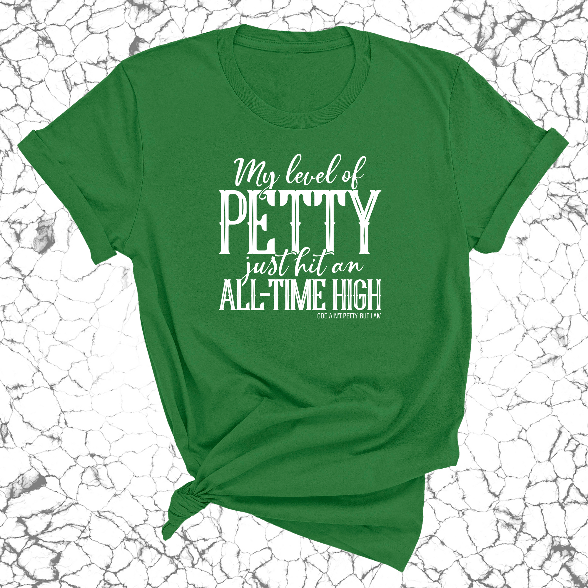 My level of petty just hit an ALL-TIME HIGH Unisex Tee-T-Shirt-The Original God Ain't Petty But I Am