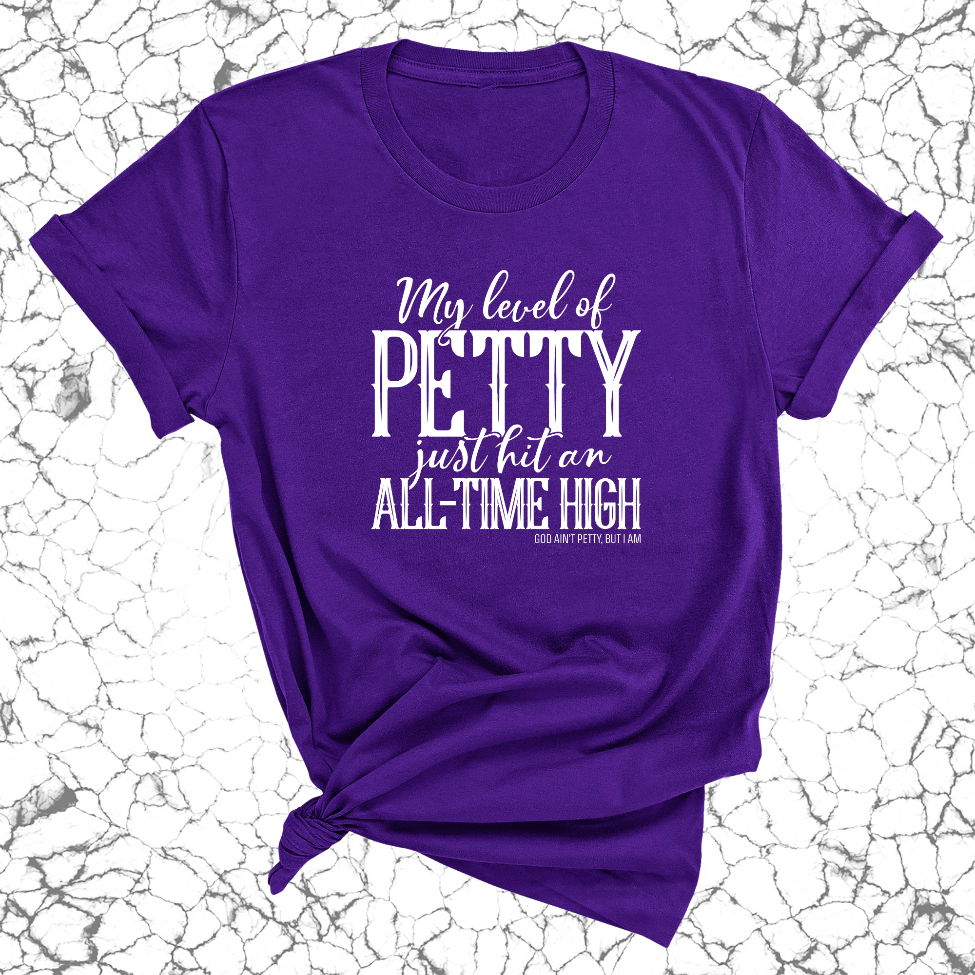 My level of petty just hit an ALL-TIME HIGH Unisex Tee-T-Shirt-The Original God Ain't Petty But I Am