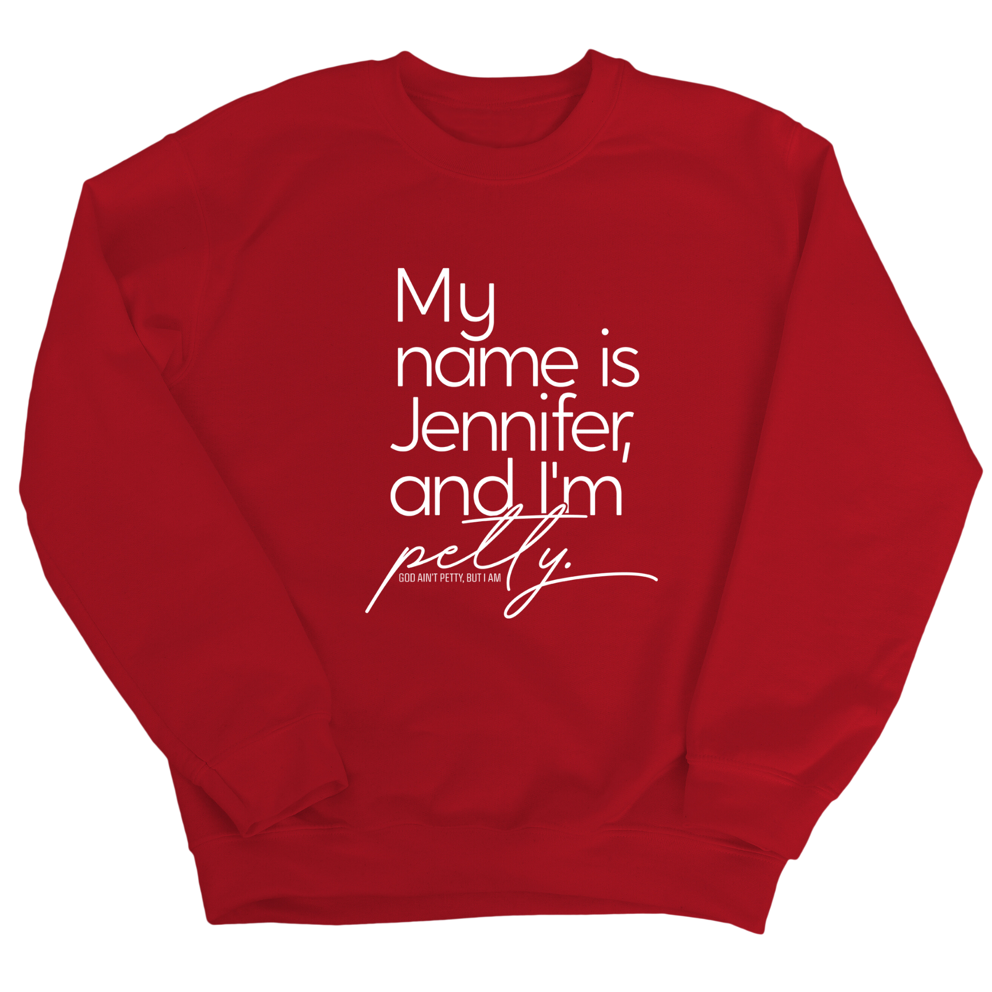 My name is Jennifer and I'm Petty Unisex Sweatshirt-Sweatshirt-The Original God Ain't Petty But I Am