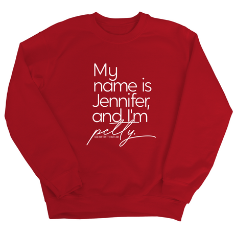 My name is Jennifer and I'm Petty Unisex Sweatshirt-Sweatshirt-The Original God Ain't Petty But I Am