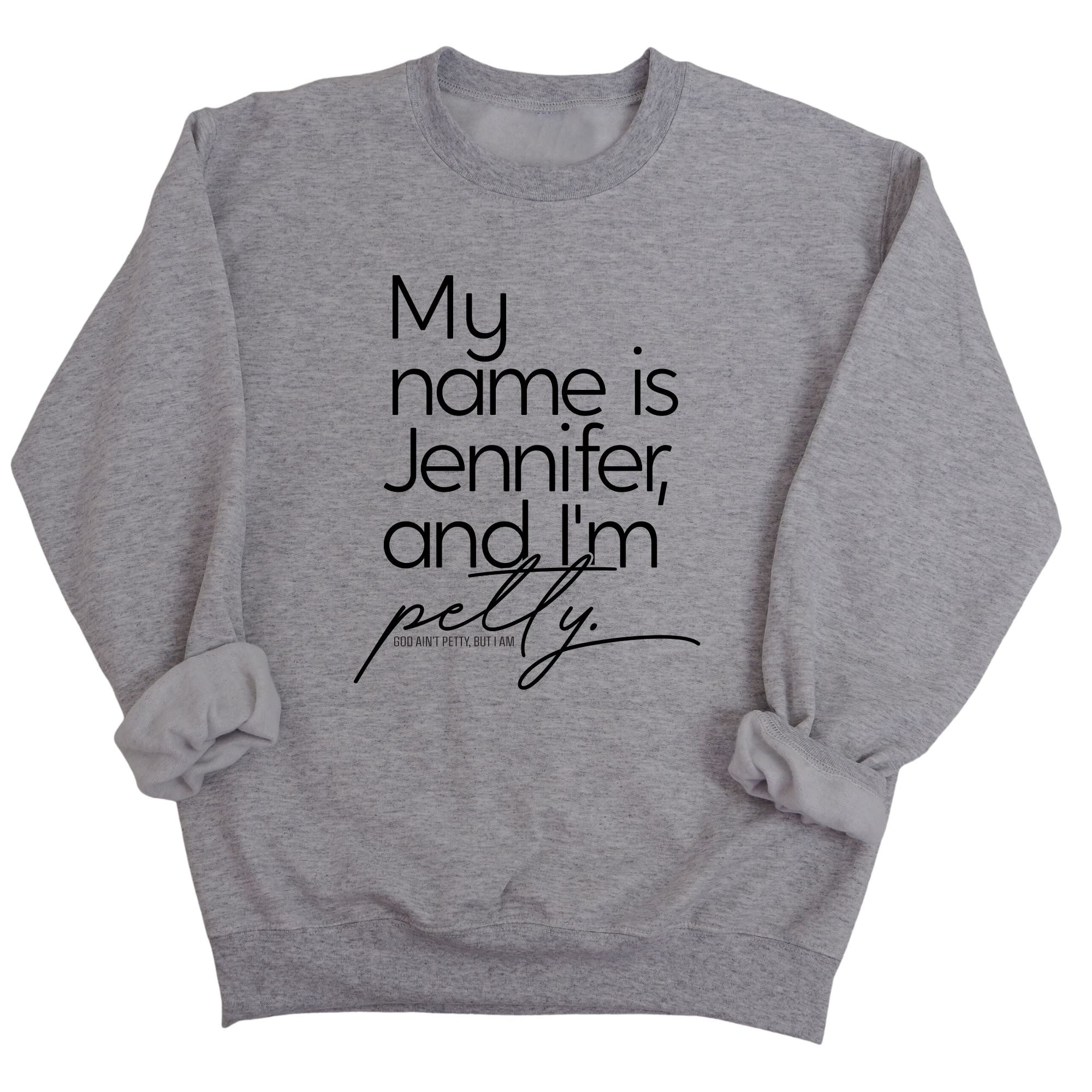My name is Jennifer and I'm Petty Unisex Sweatshirt-Sweatshirt-The Original God Ain't Petty But I Am