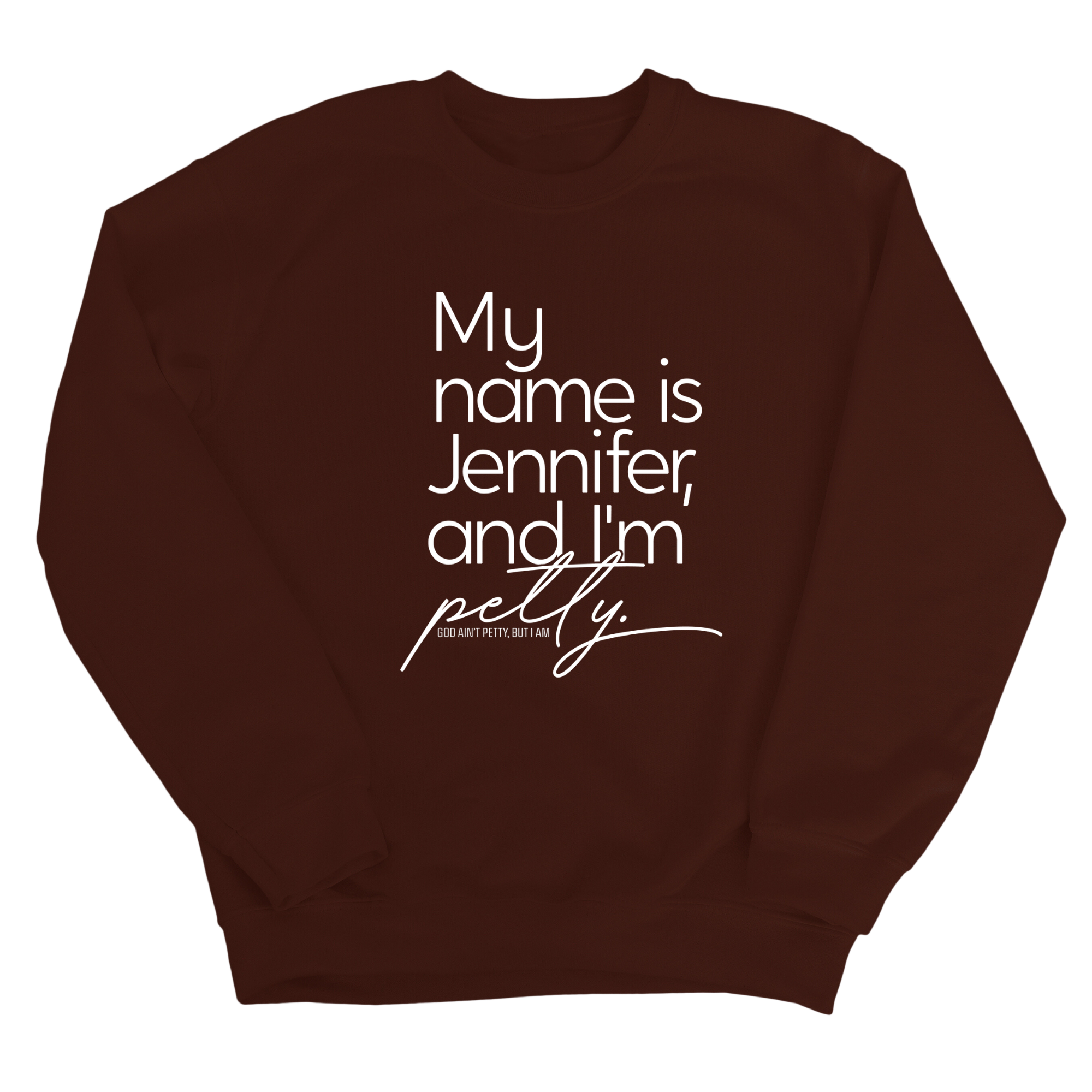 My name is Jennifer and I'm Petty Unisex Sweatshirt-Sweatshirt-The Original God Ain't Petty But I Am