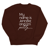 My name is Jennifer and I'm Petty Unisex Sweatshirt-Sweatshirt-The Original God Ain't Petty But I Am