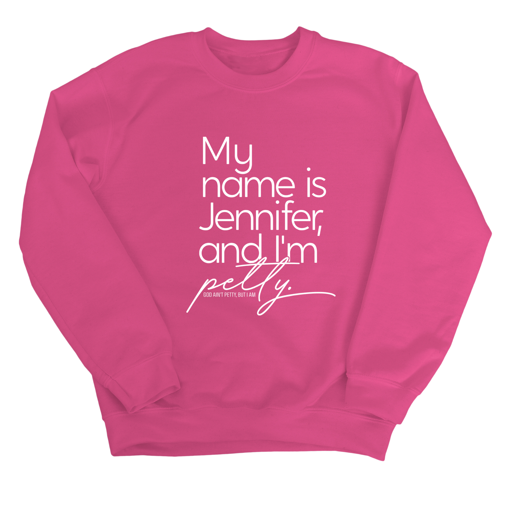 My name is Jennifer and I'm Petty Unisex Sweatshirt-Sweatshirt-The Original God Ain't Petty But I Am