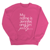 My name is Jennifer and I'm Petty Unisex Sweatshirt-Sweatshirt-The Original God Ain't Petty But I Am