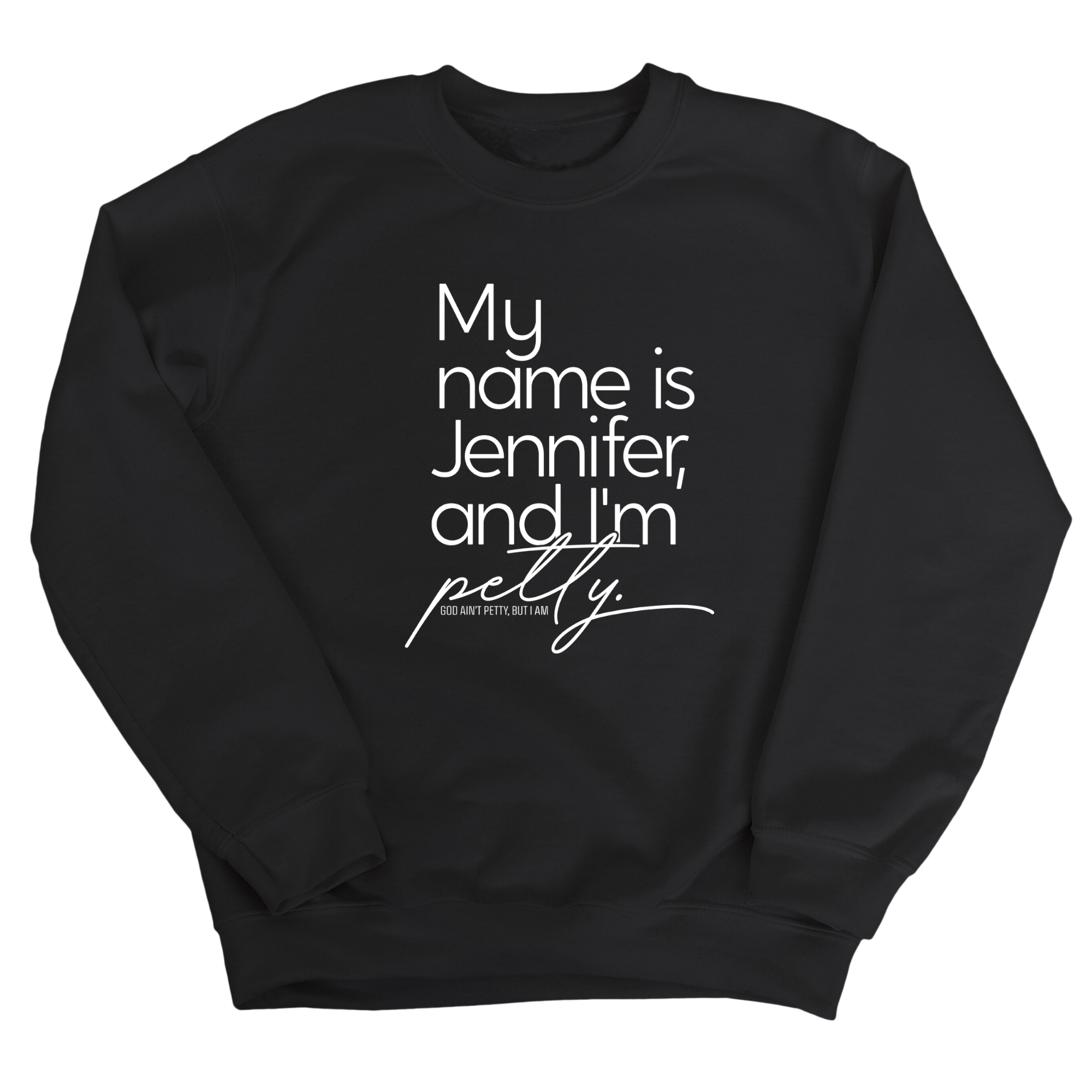 My name is Jennifer and I'm Petty Unisex Sweatshirt-Sweatshirt-The Original God Ain't Petty But I Am
