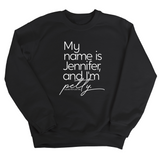 My name is Jennifer and I'm Petty Unisex Sweatshirt-Sweatshirt-The Original God Ain't Petty But I Am
