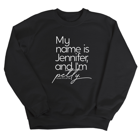 My name is Jennifer and I'm Petty Unisex Sweatshirt-Sweatshirt-The Original God Ain't Petty But I Am