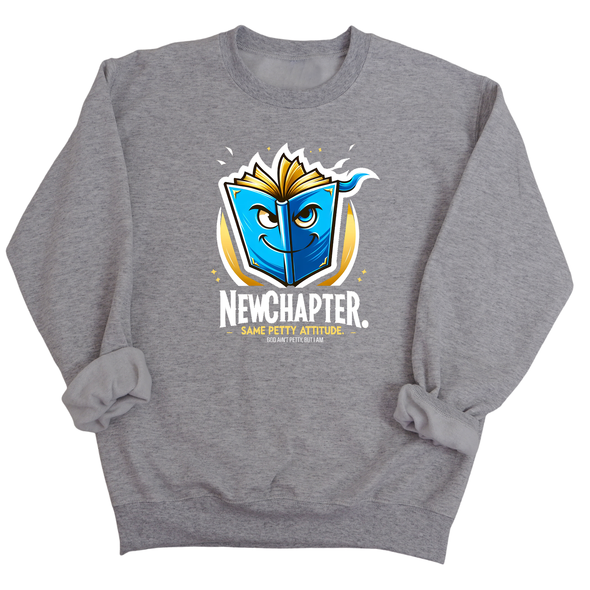 New Chapter New Petty Attitude Unisex Sweatshirt-Sweatshirt-The Original God Ain't Petty But I Am