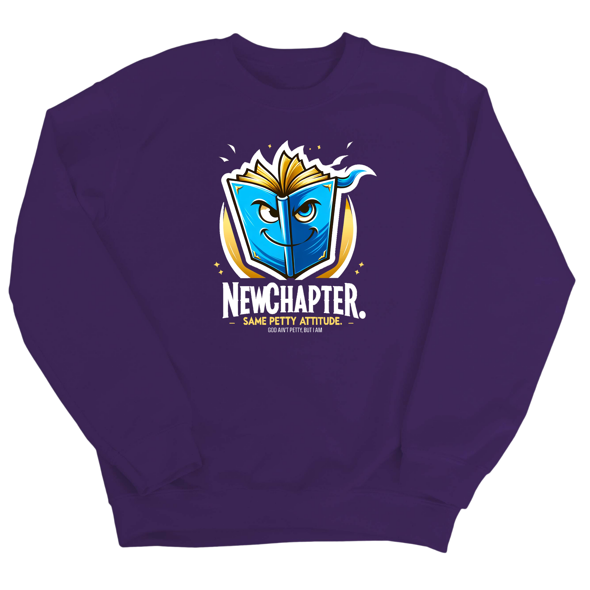 New Chapter New Petty Attitude Unisex Sweatshirt-Sweatshirt-The Original God Ain't Petty But I Am