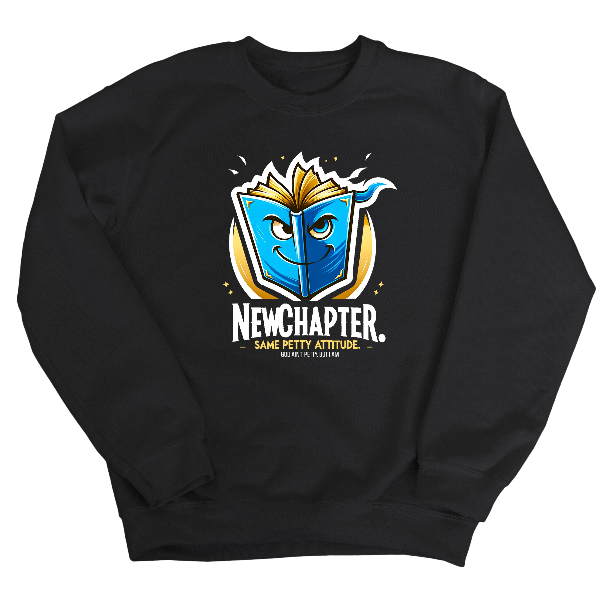 New Chapter New Petty Attitude Unisex Sweatshirt-Sweatshirt-The Original God Ain't Petty But I Am