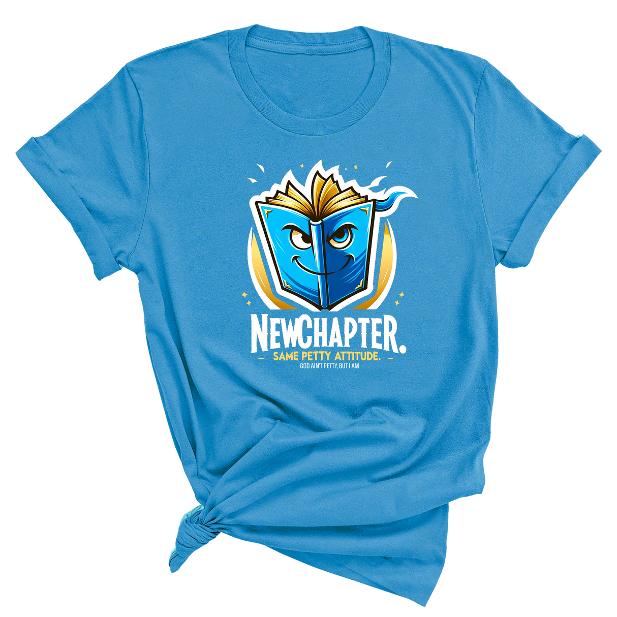 New Chapter New Petty Attitude Unisex Tee-T-Shirt-The Original God Ain't Petty But I Am