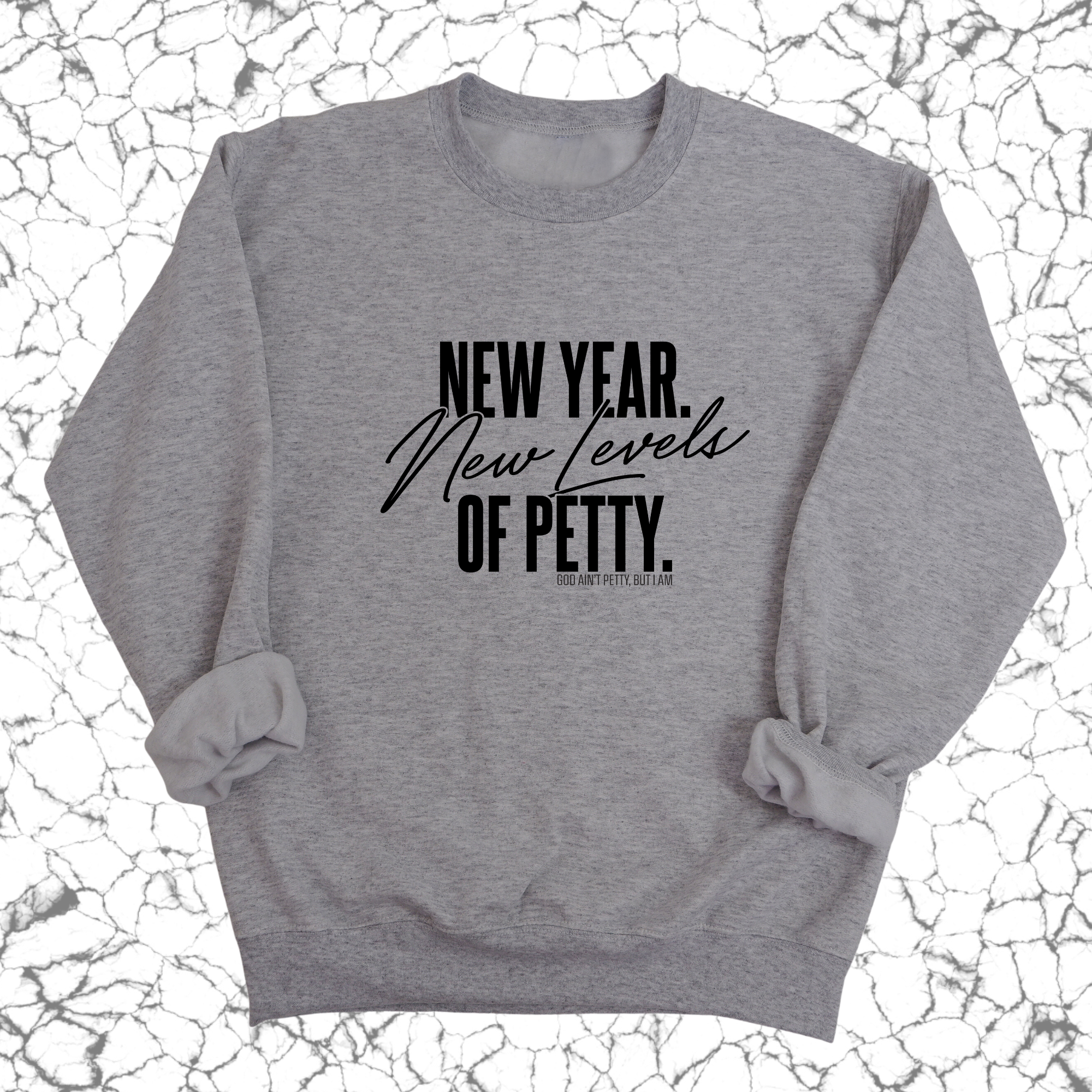 New Year. New Levels of Petty Unisex Sweatshirt-Sweatshirt-The Original God Ain't Petty But I Am