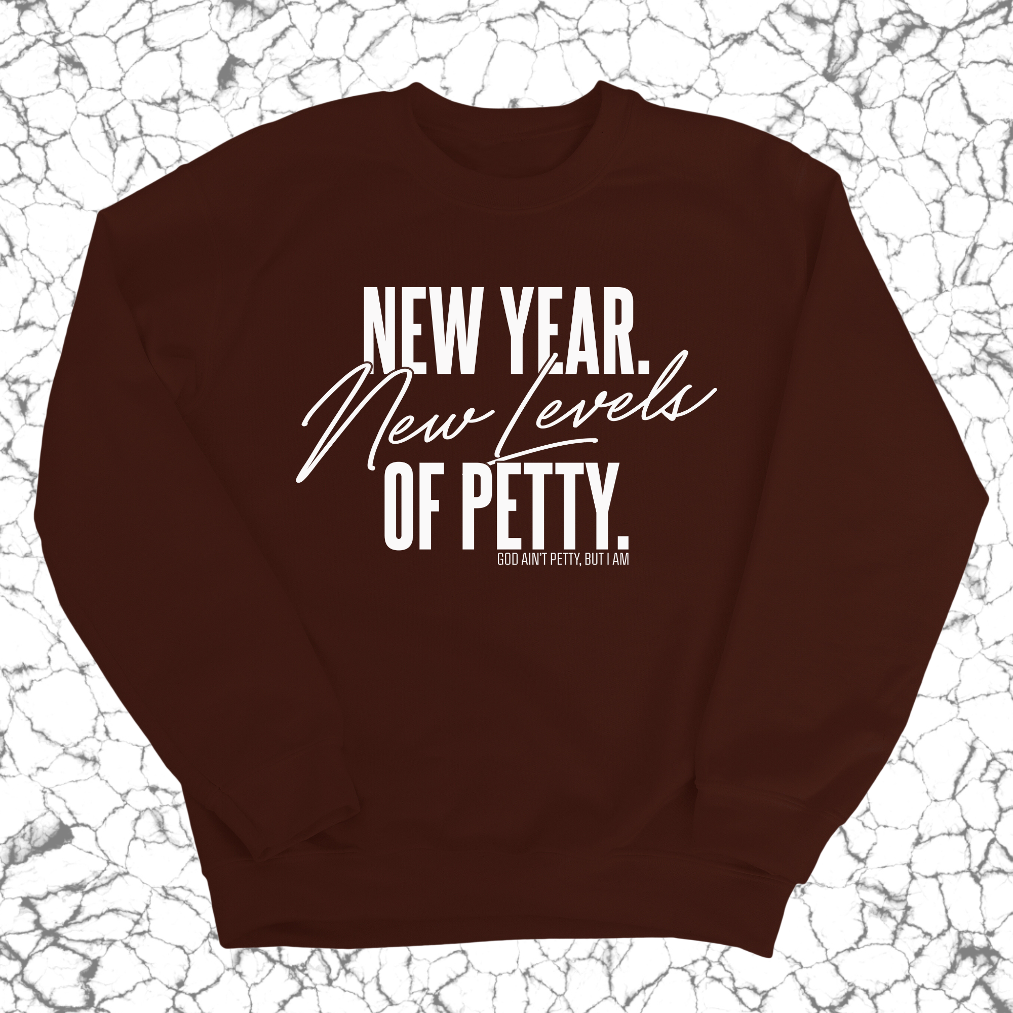 New Year. New Levels of Petty Unisex Sweatshirt-Sweatshirt-The Original God Ain't Petty But I Am