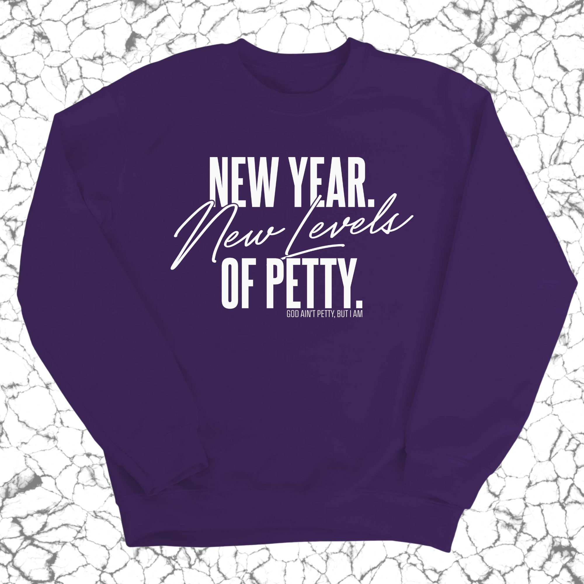 New Year. New Levels of Petty Unisex Sweatshirt-Sweatshirt-The Original God Ain't Petty But I Am