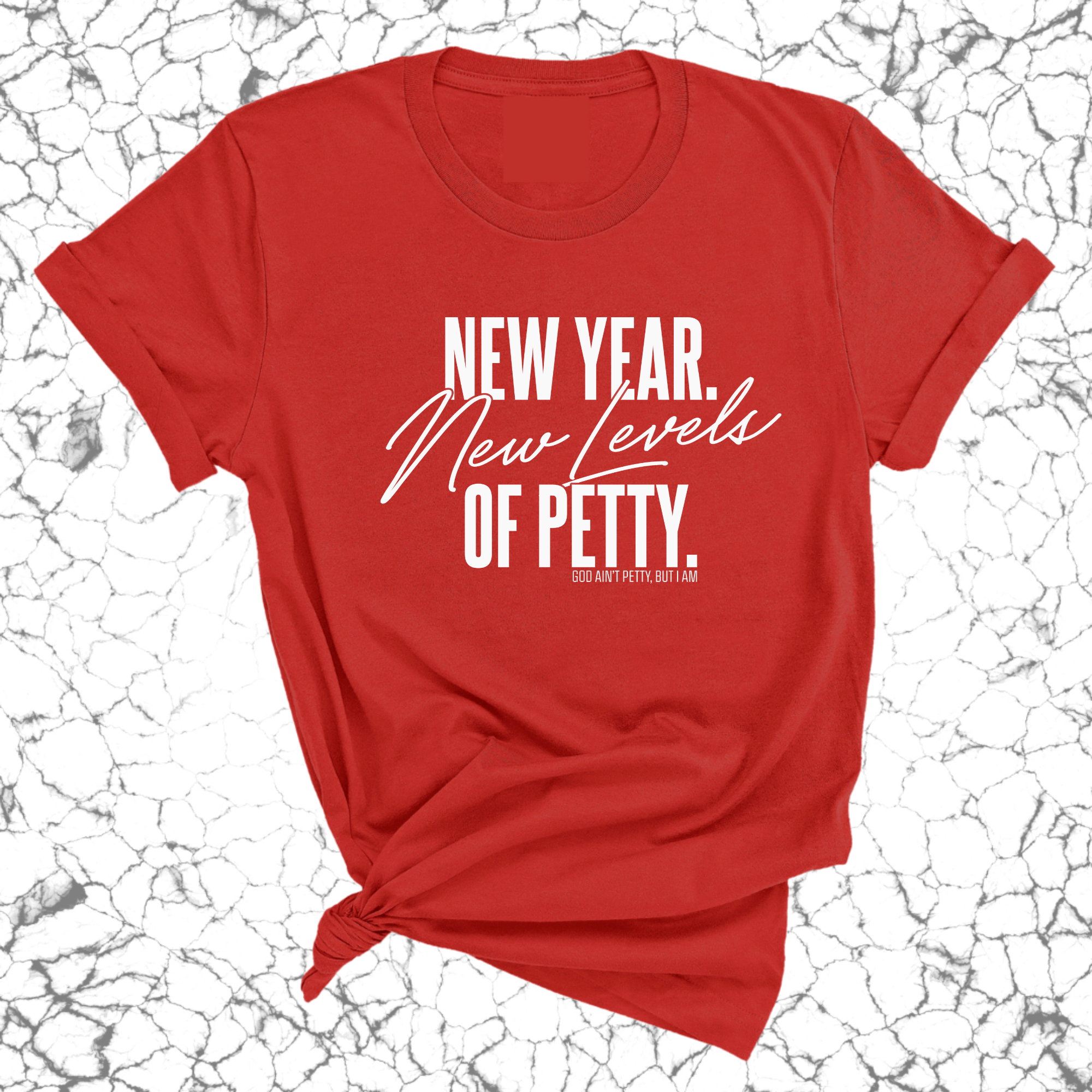 New Year. New Levels of Petty Unisex Tee-T-Shirt-The Original God Ain't Petty But I Am