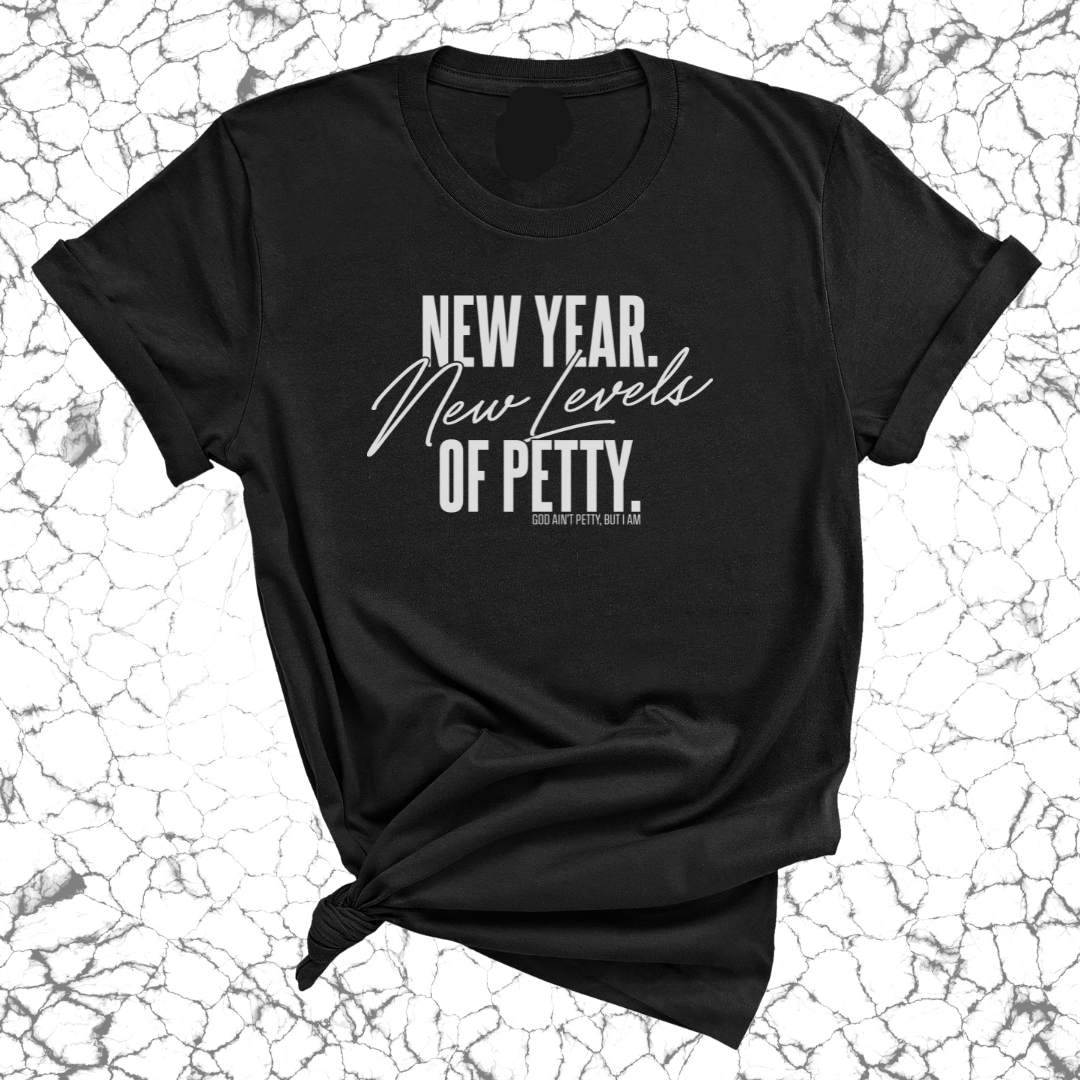 New Year. New Levels of Petty Unisex Tee-T-Shirt-The Original God Ain't Petty But I Am