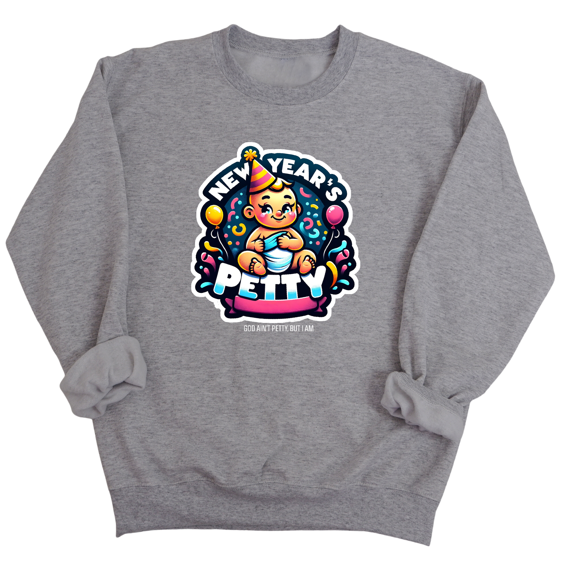 New Year's Petty Unisex Sweatshirt-Sweatshirt-The Original God Ain't Petty But I Am
