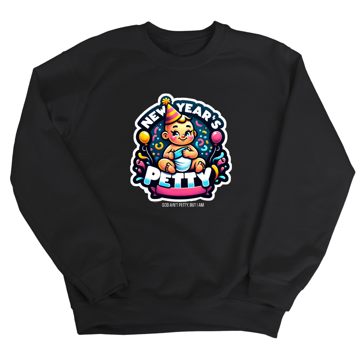 New Year's Petty Unisex Sweatshirt-Sweatshirt-The Original God Ain't Petty But I Am