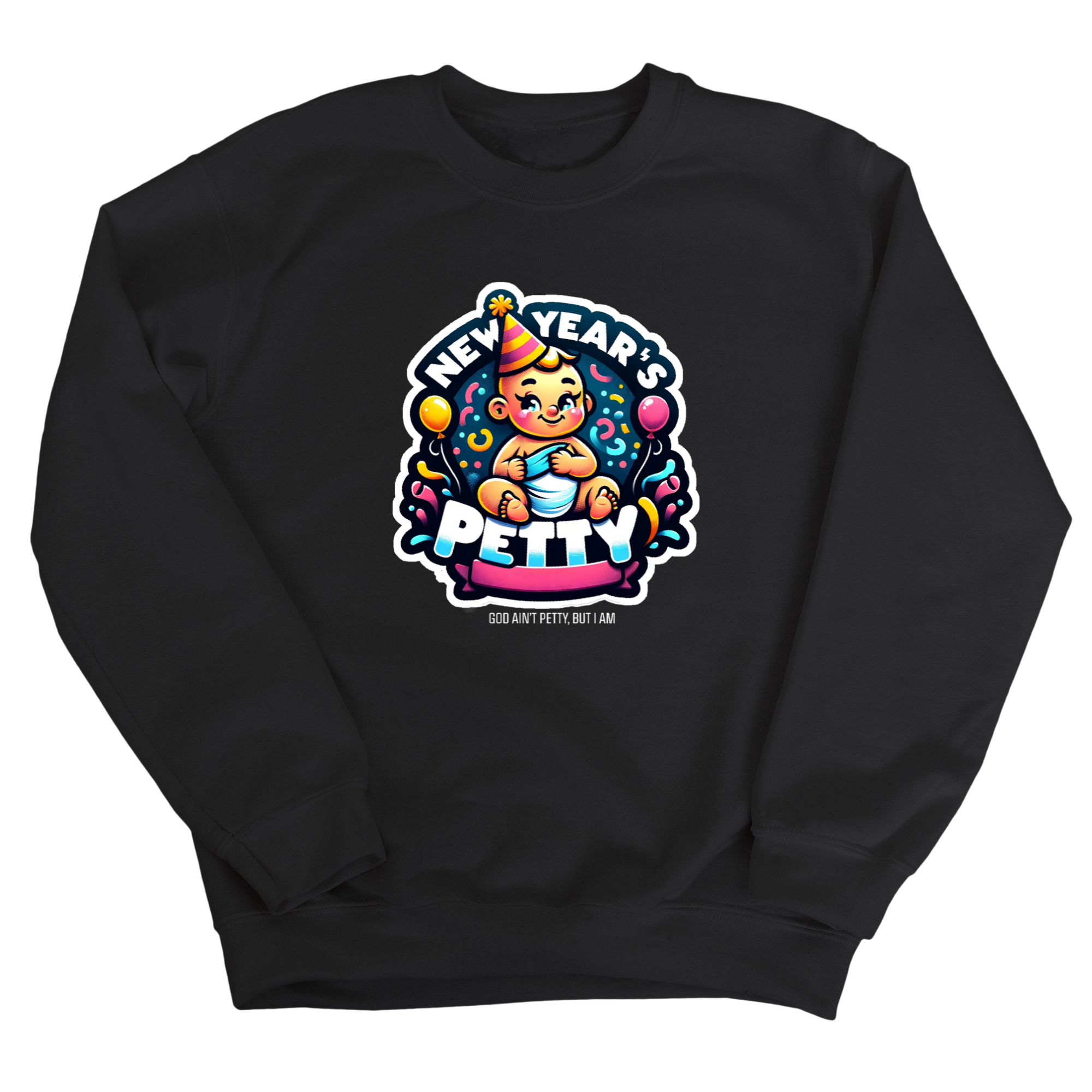New Year's Petty Unisex Sweatshirt-Sweatshirt-The Original God Ain't Petty But I Am