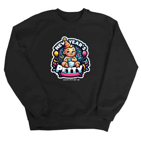 New Year's Petty Unisex Sweatshirt-Sweatshirt-The Original God Ain't Petty But I Am