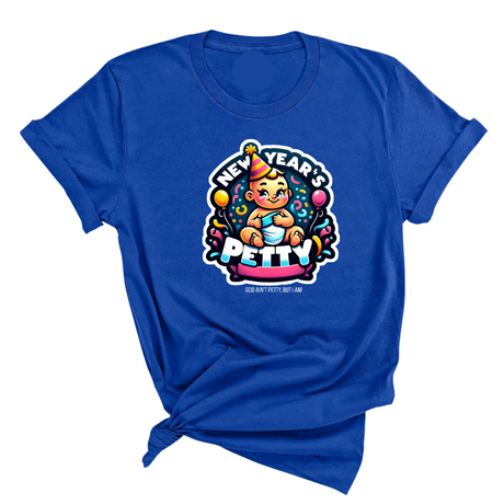 New Year's Petty Unisex Tee-T-Shirt-The Original God Ain't Petty But I Am