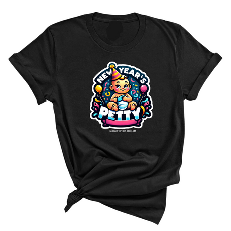 New Year's Petty Unisex Tee-T-Shirt-The Original God Ain't Petty But I Am