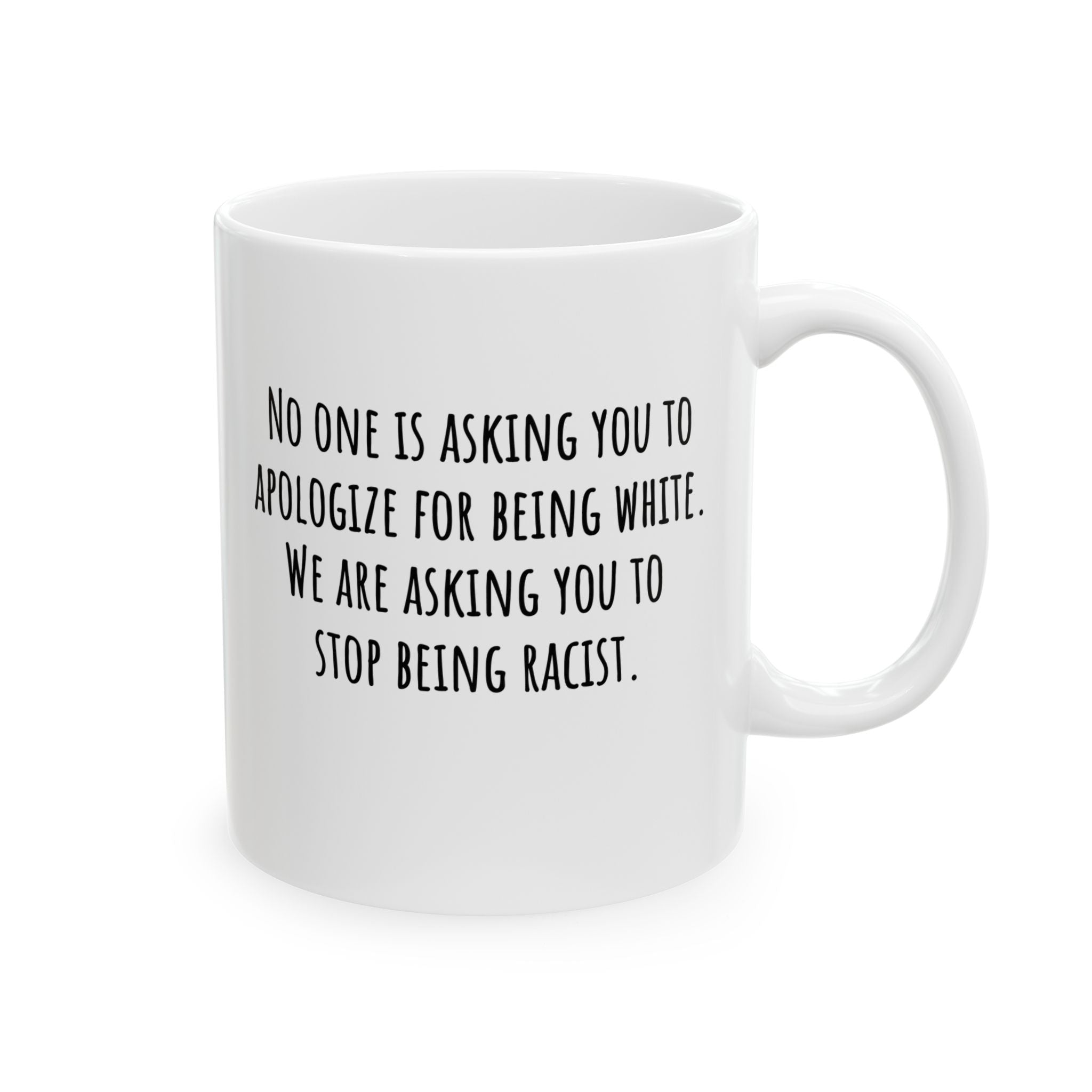 No one is asking you to apologize for being white. We are asking you to stop being racist Mug 11oz (White & Black)-Mug-The Original God Ain't Petty But I Am