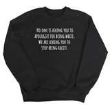 No one is asking you to apologize for being white. We are asking you to stop being racist Unisex Sweatshirt-Sweatshirt-The Original God Ain't Petty But I Am