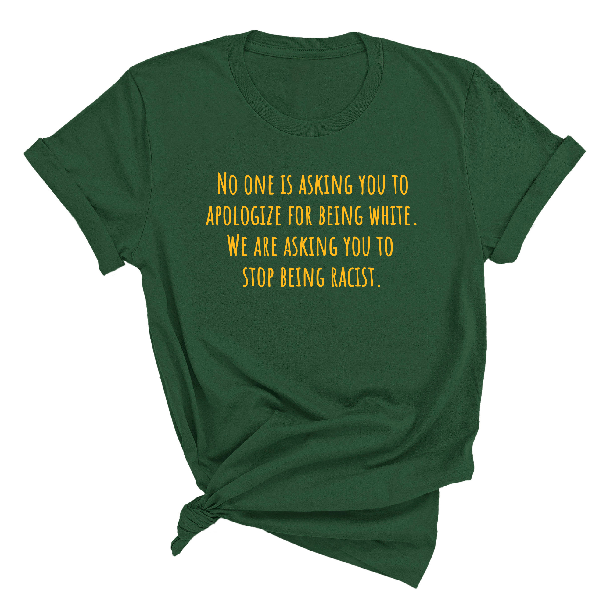 No one is asking you to apologize for being white. We are asking you to stop being racist Unisex Tee (GOLD COLLECTION)-T-Shirt-The Original God Ain't Petty But I Am