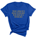 No one is asking you to apologize for being white. We are asking you to stop being racist Unisex Tee (GOLD COLLECTION)-T-Shirt-The Original God Ain't Petty But I Am