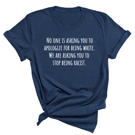 No one is asking you to apologize for being white. We are asking you to stop being racist Unisex Tee (NAVY BLUE)-T-Shirt-The Original God Ain't Petty But I Am