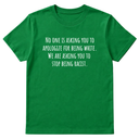 No one is asking you to apologize for being white. We are asking you to stop being racist Unisex Tee-T-Shirt-The Original God Ain't Petty But I Am