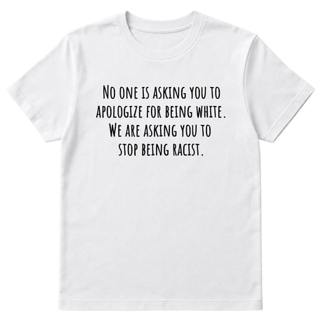 No one is asking you to apologize for being white. We are asking you to stop being racist Unisex Tee-T-Shirt-The Original God Ain't Petty But I Am