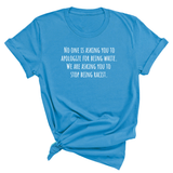 No one is asking you to apologize for being white. We are asking you to stop being racist Unisex Tee-T-Shirt-The Original God Ain't Petty But I Am